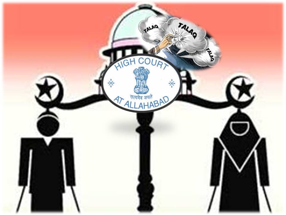 மும்முறை தலாக் கூறி விவாகரத்து செய்யும் முறை மிகவும் கொடூரமானது _- அல்காபாத் ஐகோர்ட் கருத்து