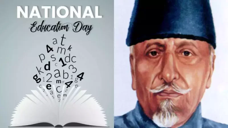 தேசிய கல்வி தினமாக கொண்டாடப்படும் அபுல் கலாம் ஆசாத்!