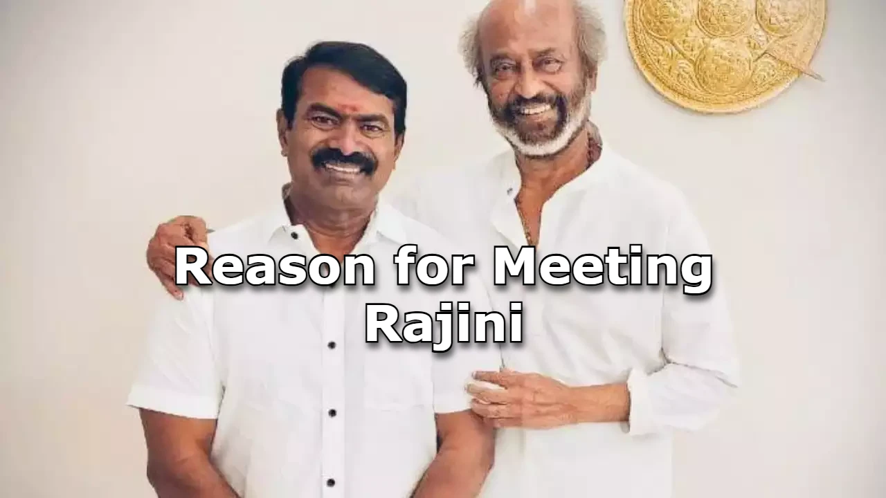 ரஜினி – சீமான் சந்திப்பின் பின்னணி!