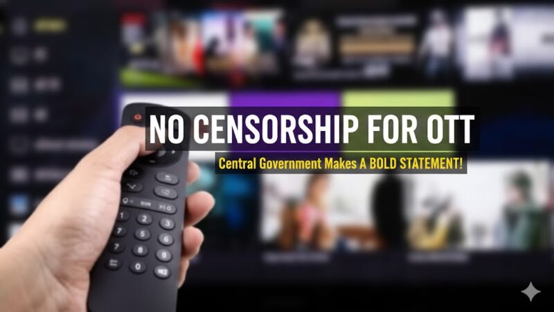 ஓடிடி (OTT) உள்ளடக்கங்களுக்கு சென்சார் தேவையில்லை: மத்திய அரசு அதிரடி!