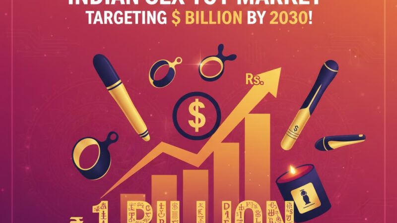 💥பாலியல் ஆரோக்கியப் புரட்சி: இந்திய செக்ஸ் டாய் சந்தை – 2030-க்குள் 1 பில்லியன் டாலர் இலக்கு!