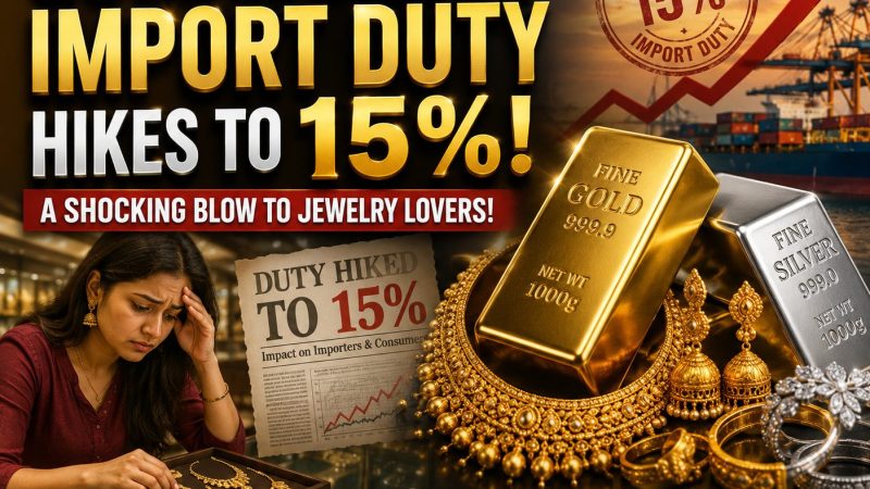 தங்கம், வெள்ளி இறக்குமதி வரி 15% உயர்வு: ஏன் தெரியுமா?