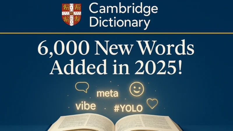 புதிய தலைமுறை ஆகிய GenZ வார்த்தைகள்: கேம்பிரிட்ஜ் அகராதியில் இணைந்தது!